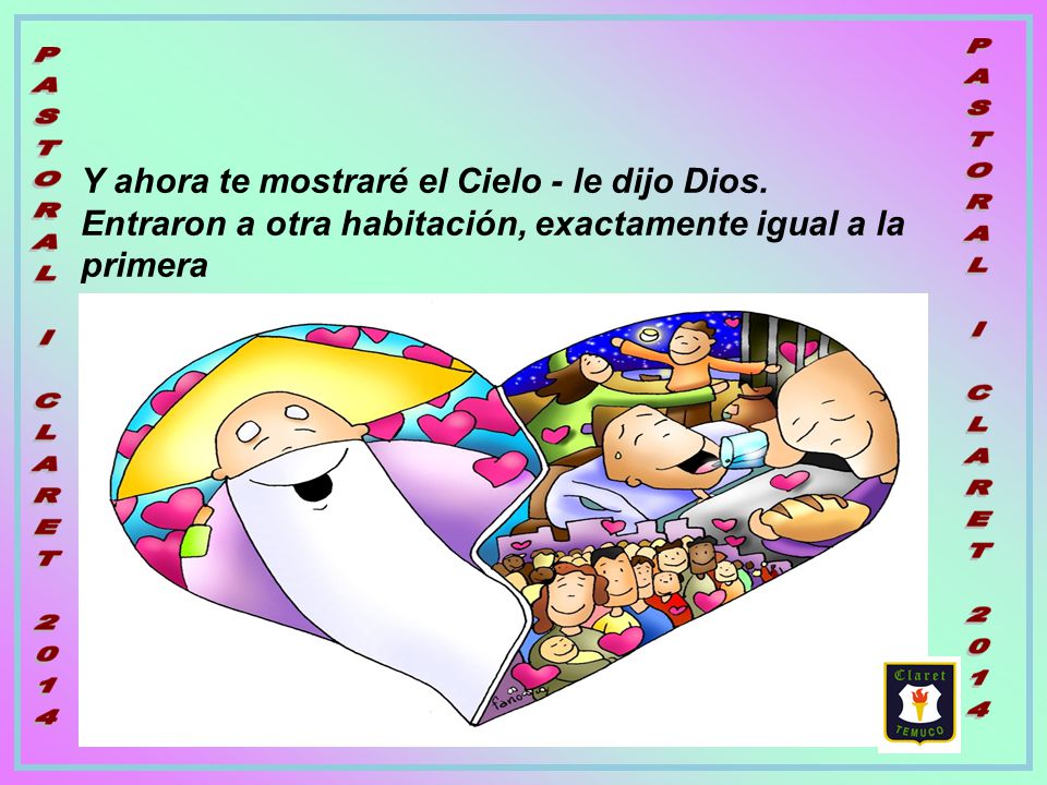 Y ahora te mostraré el Cielo - le dijo Dios.