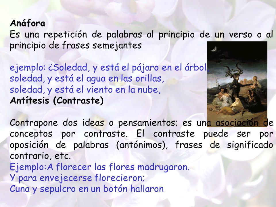 Anáfora Es una repetición de palabras al principio de un verso o al principio de frases semejantes.