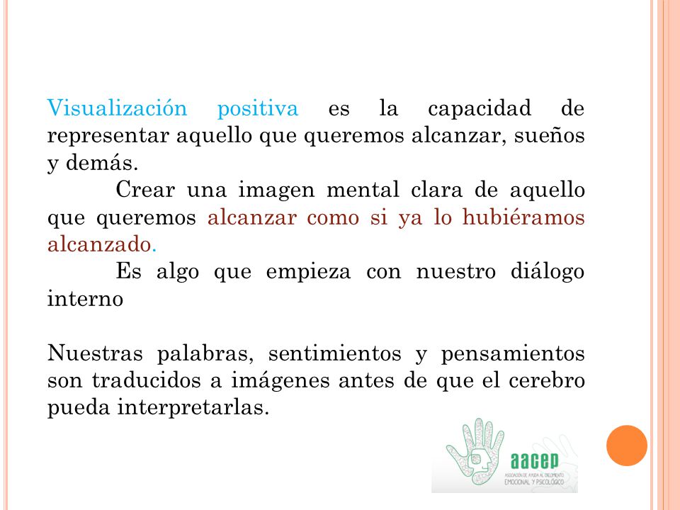 Visualización positiva es la capacidad de representar aquello que queremos alcanzar, sueños y demás.