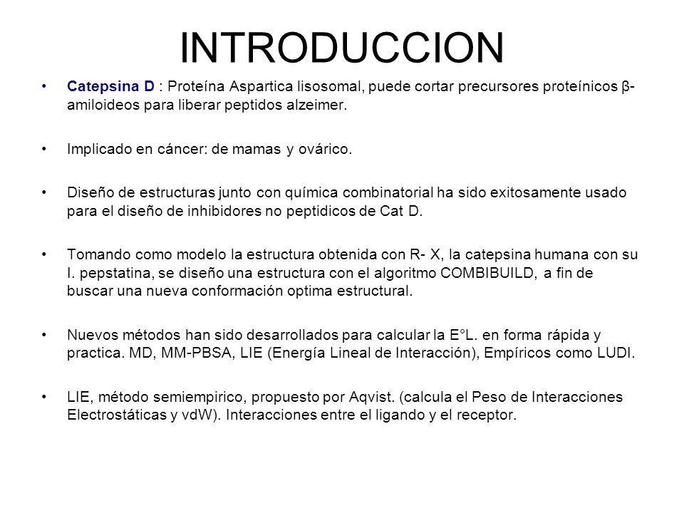INTRODUCCION Catepsina D : Proteína Aspartica lisosomal, puede cortar precursores proteínicos β-amiloideos para liberar peptidos alzeimer.