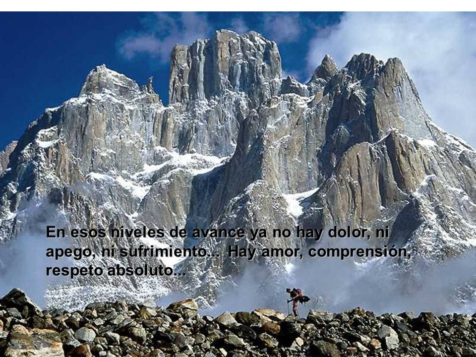 En esos niveles de avance ya no hay dolor, ni apego, ni sufrimiento