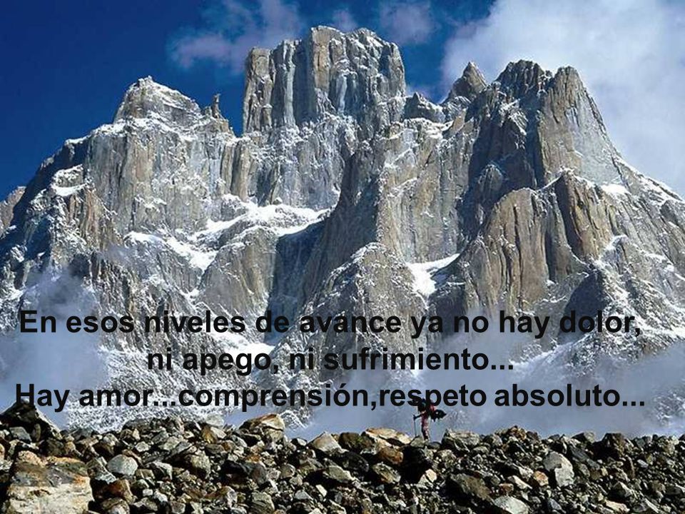 En esos niveles de avance ya no hay dolor, ni apego, ni sufrimiento...