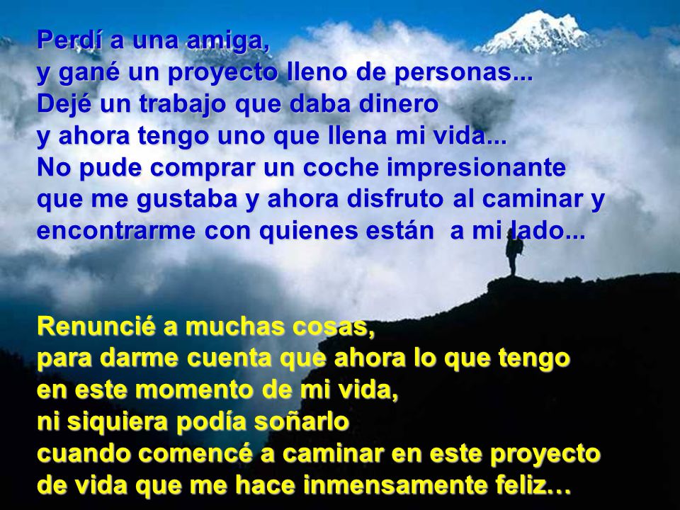 Perdí a una amiga, y gané un proyecto lleno de personas... Dejé un trabajo que daba dinero. y ahora tengo uno que llena mi vida...