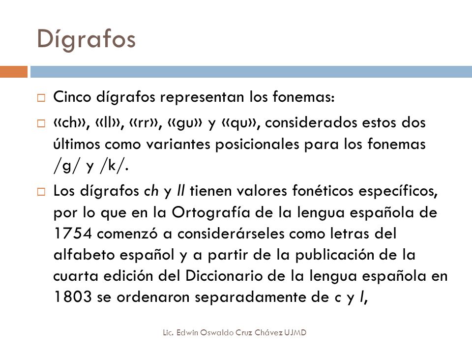 Dígrafos Cinco dígrafos representan los fonemas: