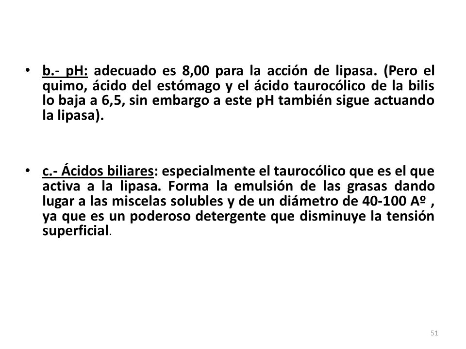 b. - pH: adecuado es 8,00 para la acción de lipasa