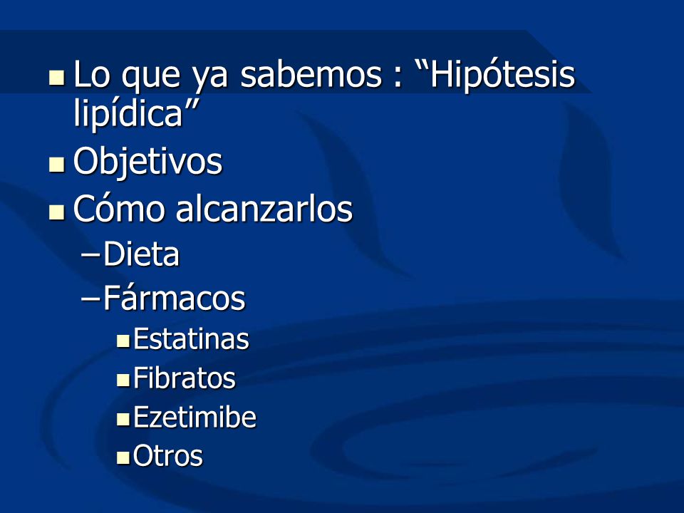 Lo que ya sabemos : Hipótesis lipídica Objetivos Cómo alcanzarlos