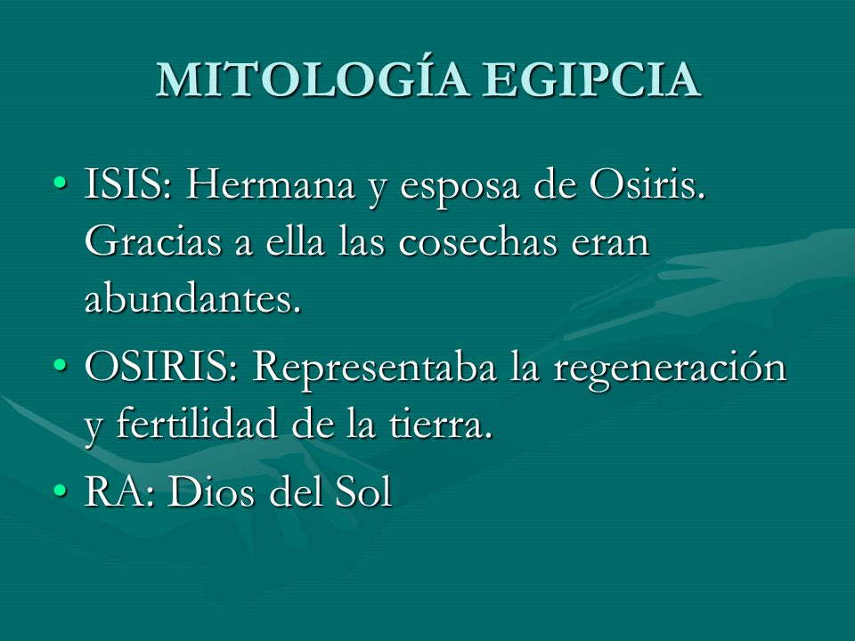 MITOLOGÍA EGIPCIA ISIS: Hermana y esposa de Osiris. Gracias a ella las cosechas eran abundantes.