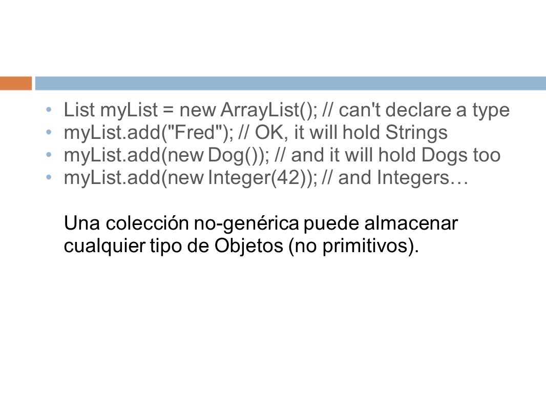 List myList = new ArrayList(); // can t declare a type