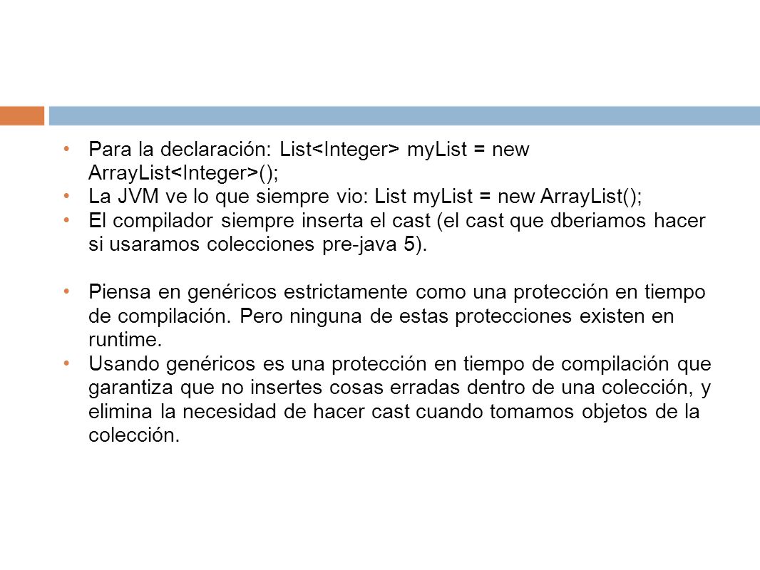 Para la declaración: List<Integer> myList = new ArrayList<Integer>();