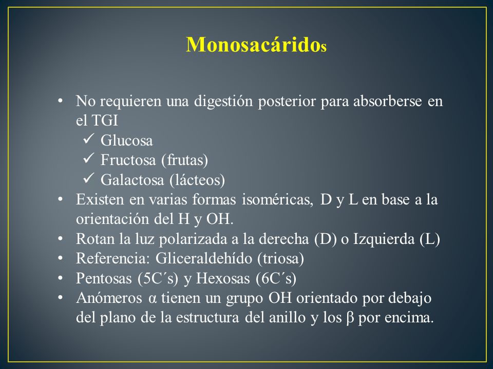 Monosacáridos No requieren una digestión posterior para absorberse en el TGI. Glucosa. Fructosa (frutas)