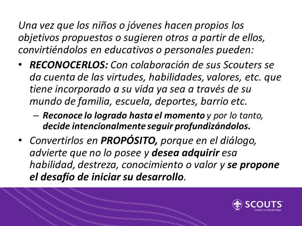 Una vez que los niños o jóvenes hacen propios los objetivos propuestos o sugieren otros a partir de ellos, convirtiéndolos en educativos o personales pueden: