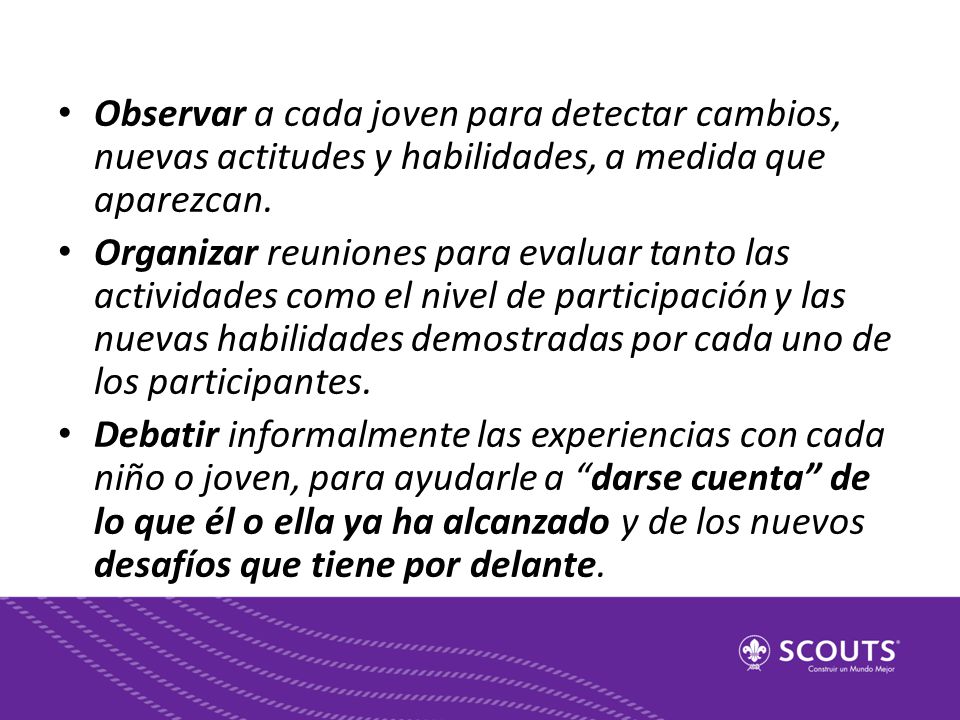 Observar a cada joven para detectar cambios, nuevas actitudes y habilidades, a medida que aparezcan.