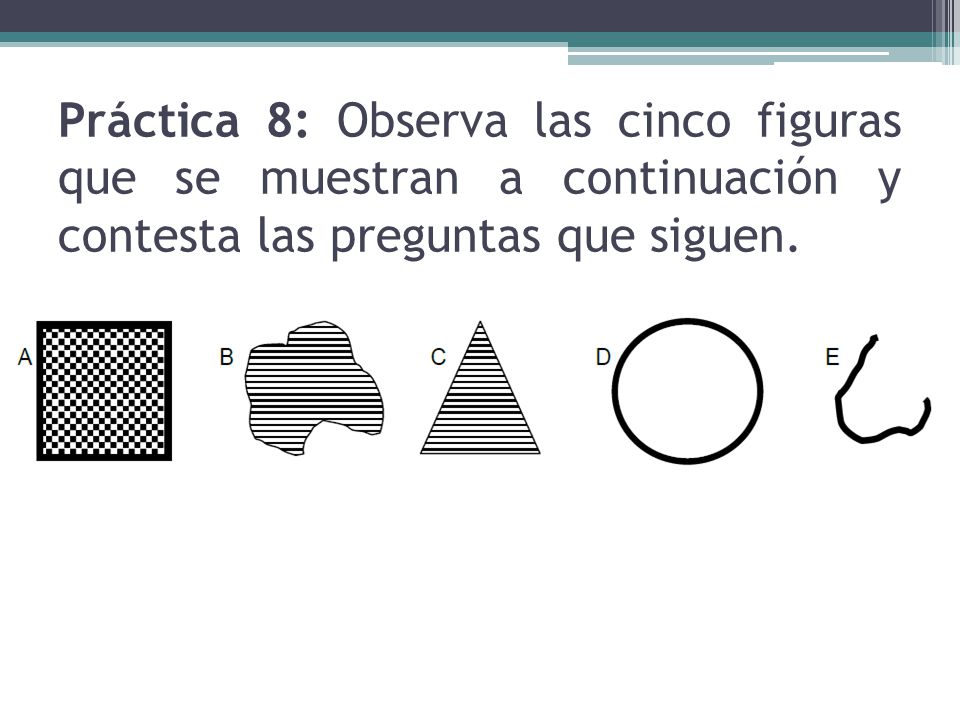 Práctica 8: Observa las cinco figuras que se muestran a continuación y contesta las preguntas que siguen.