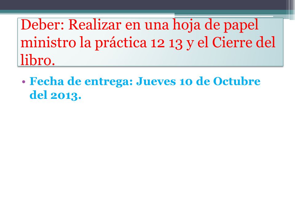 Deber: Realizar en una hoja de papel ministro la práctica y el Cierre del libro.