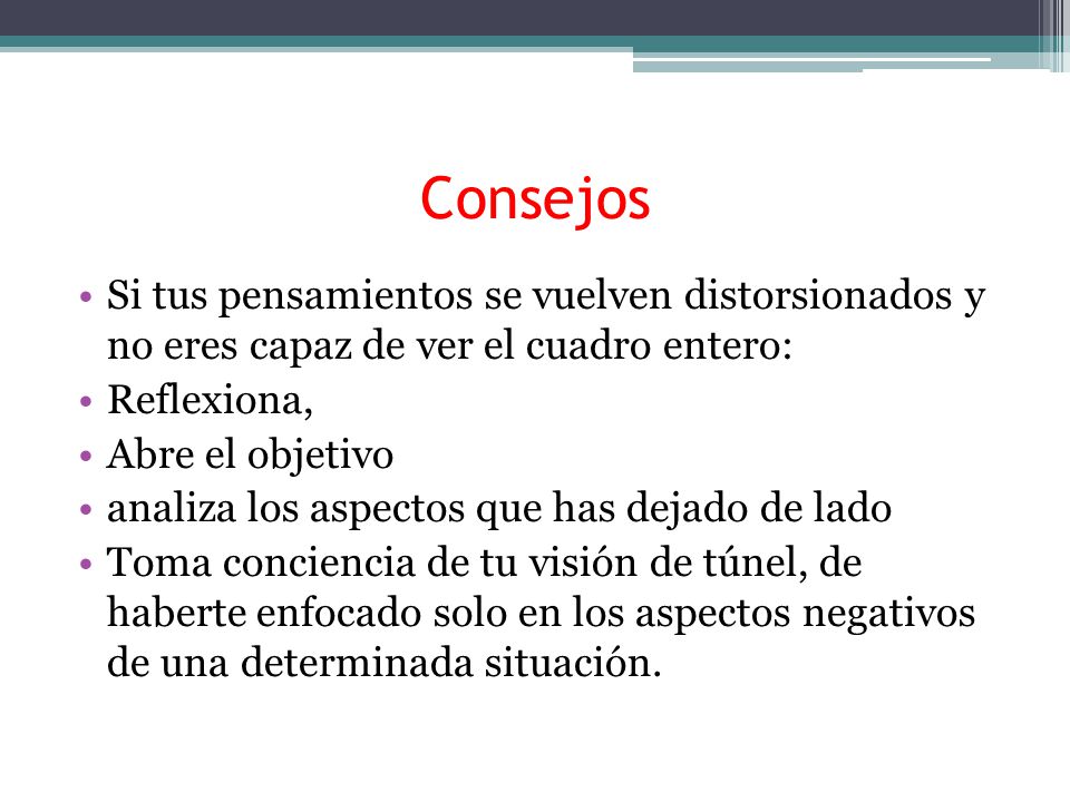 Consejos Si tus pensamientos se vuelven distorsionados y no eres capaz de ver el cuadro entero: Reflexiona,