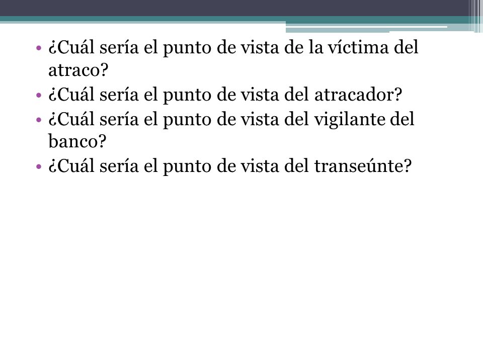 ¿Cuál sería el punto de vista de la víctima del atraco