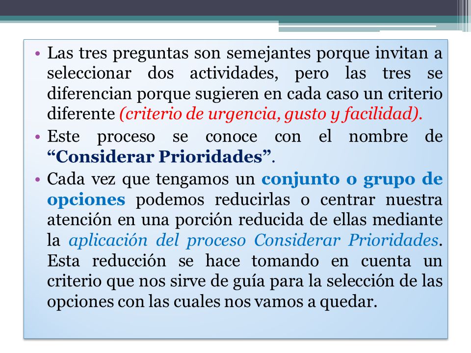 Las tres preguntas son semejantes porque invitan a seleccionar dos actividades, pero las tres se diferencian porque sugieren en cada caso un criterio diferente (criterio de urgencia, gusto y facilidad).