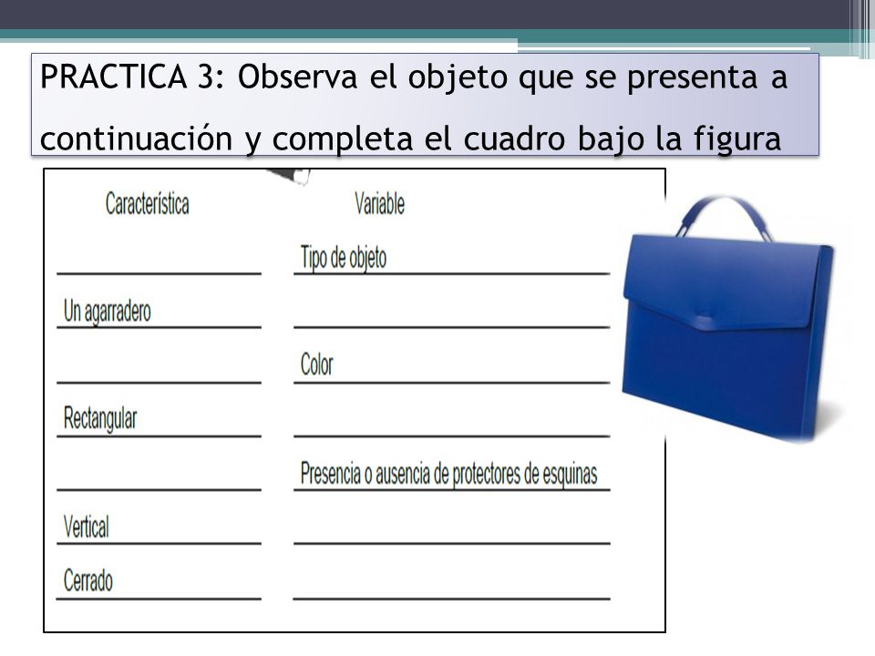 PRACTICA 3: Observa el objeto que se presenta a continuación y completa el cuadro bajo la figura