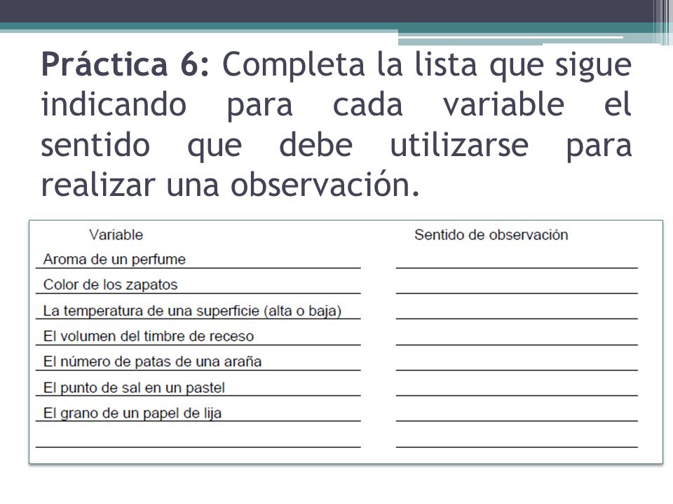Práctica 6: Completa la lista que sigue indicando para cada variable el sentido que debe utilizarse para realizar una observación.