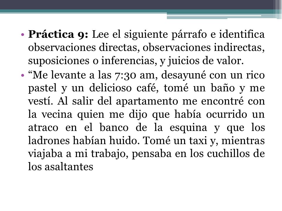 Práctica 9: Lee el siguiente párrafo e identifica observaciones directas, observaciones indirectas, suposiciones o inferencias, y juicios de valor.