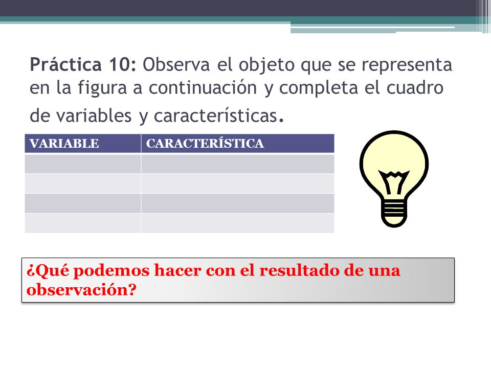 Práctica 10: Observa el objeto que se representa en la figura a continuación y completa el cuadro de variables y características.
