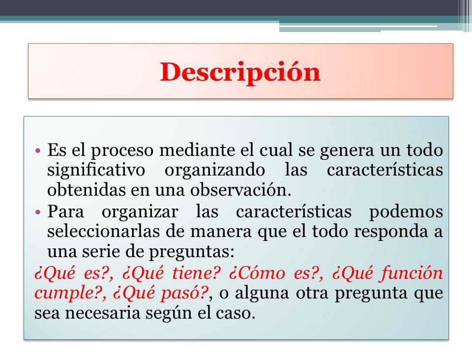 Descripción Es el proceso mediante el cual se genera un todo significativo organizando las características obtenidas en una observación.