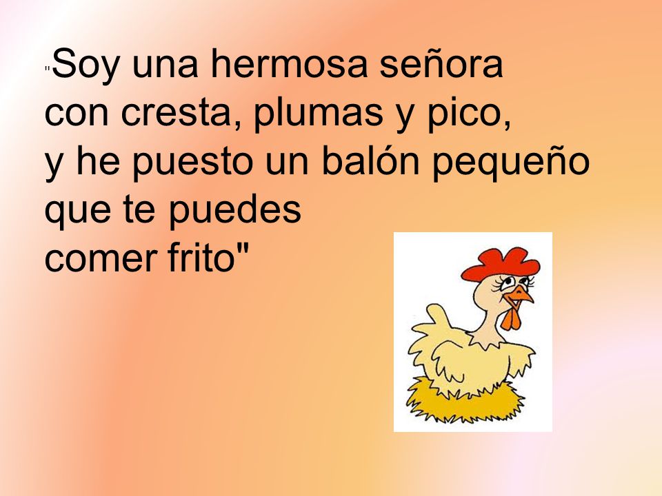 Soy una hermosa señora con cresta, plumas y pico, y he puesto un balón pequeño que te puedes
