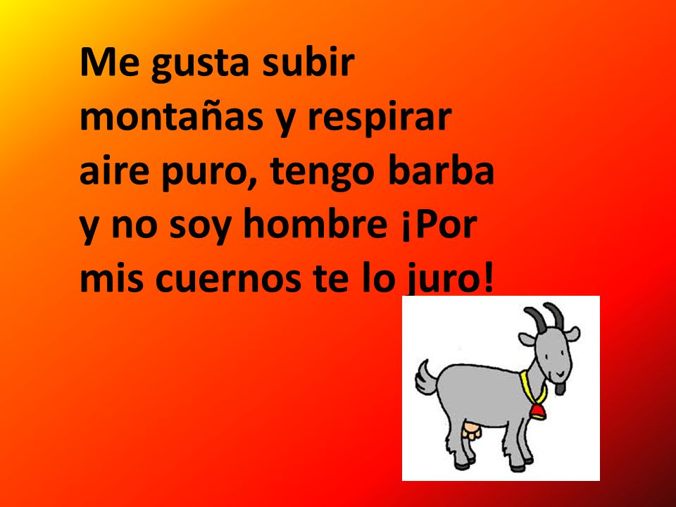 Me gusta subir montañas y respirar aire puro, tengo barba y no soy hombre ¡Por mis cuernos te lo juro!
