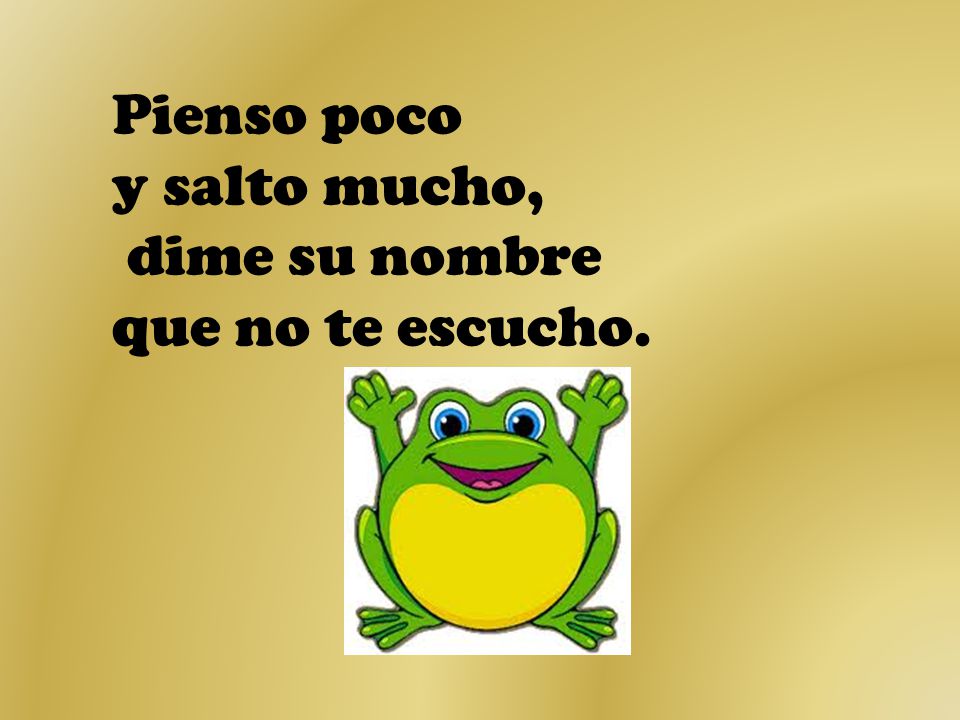 Pienso poco y salto mucho, dime su nombre que no te escucho.