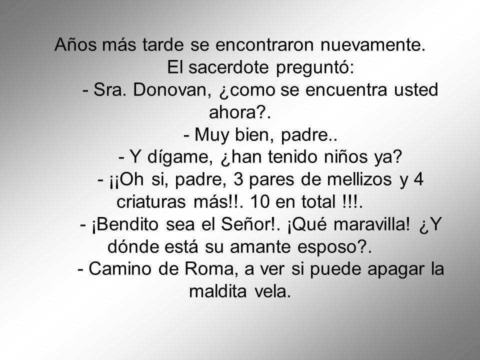 Años más tarde se encontraron nuevamente. El sacerdote preguntó: - Sra