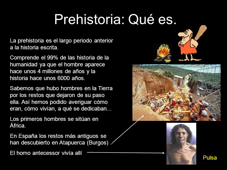 Prehistoria: Qué es. La prehistoria es el largo periodo anterior a la historia escrita.