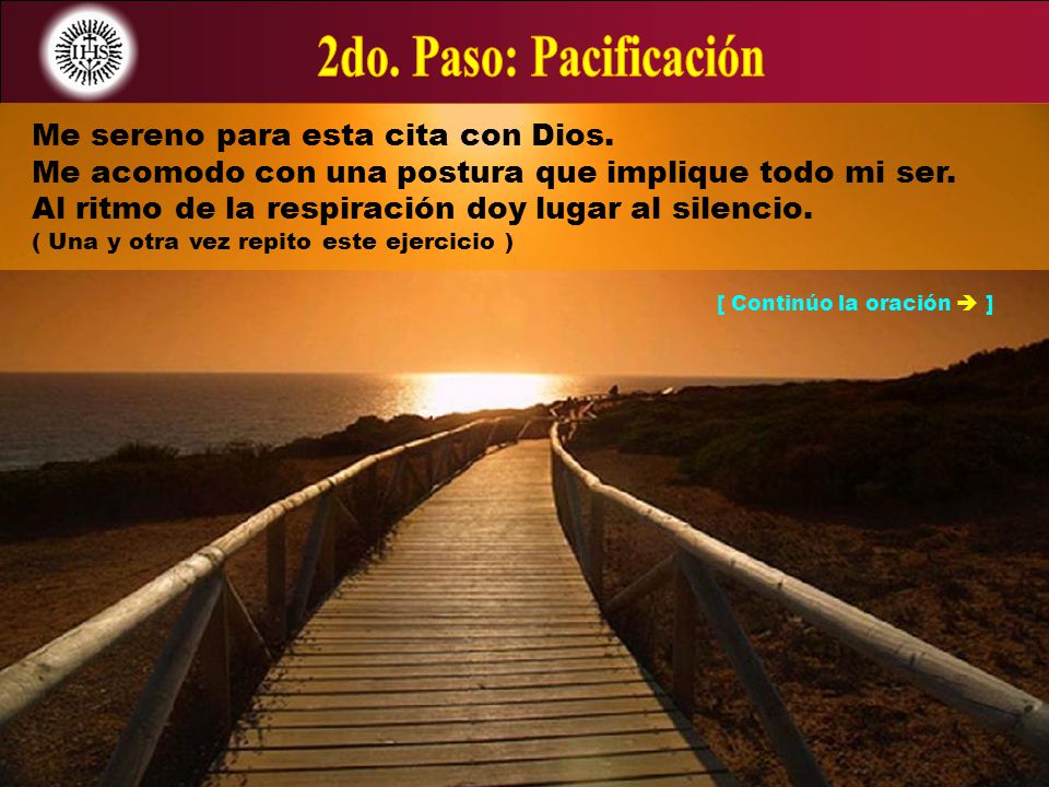 2do. Paso: Pacificación Me sereno para esta cita con Dios.
