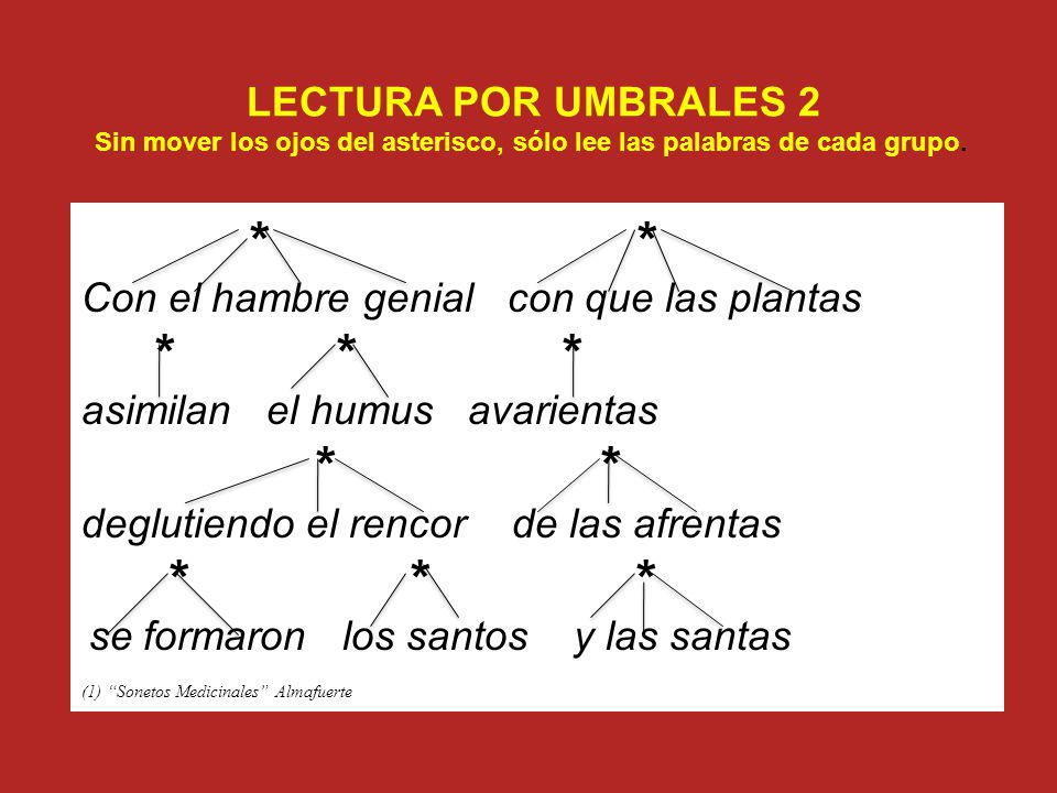 LECTURA POR UMBRALES 2 Sin mover los ojos del asterisco, sólo lee las palabras de cada grupo.