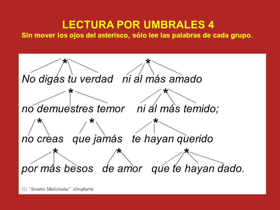LECTURA POR UMBRALES 4 Sin mover los ojos del asterisco, sólo lee las palabras de cada grupo.