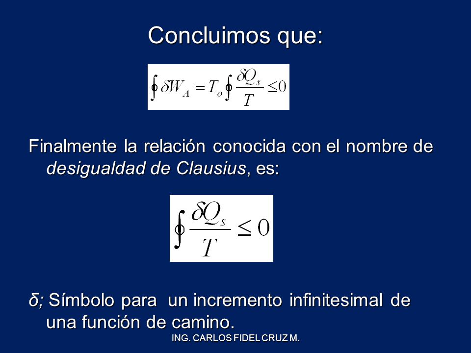 Concluimos que: Finalmente la relación conocida con el nombre de desigualdad de Clausius, es: