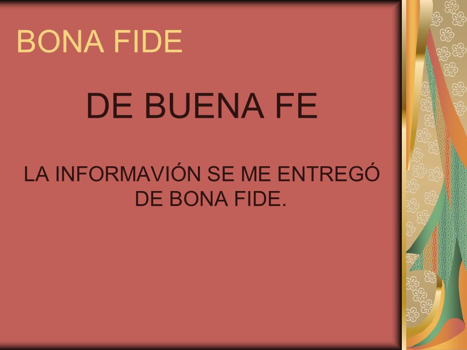 LA INFORMAVIÓN SE ME ENTREGÓ DE BONA FIDE.