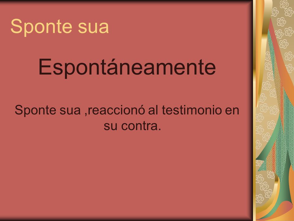 Sponte sua ,reaccionó al testimonio en su contra.