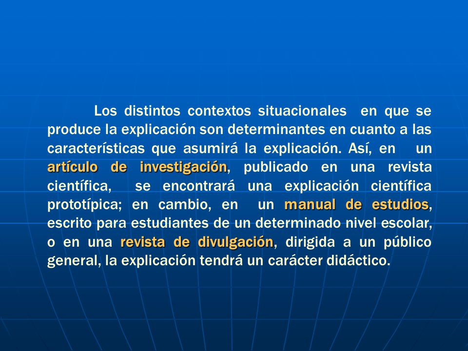 Los distintos contextos situacionales en que se produce la explicación son determinantes en cuanto a las características que asumirá la explicación.