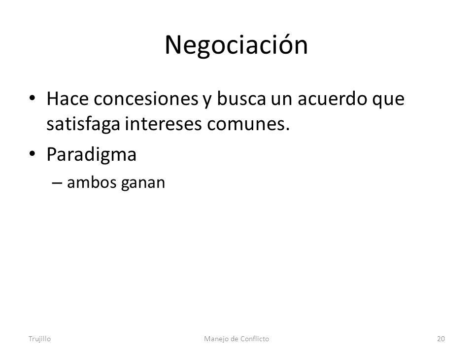 Negociación Hace concesiones y busca un acuerdo que satisfaga intereses comunes. Paradigma. ambos ganan.