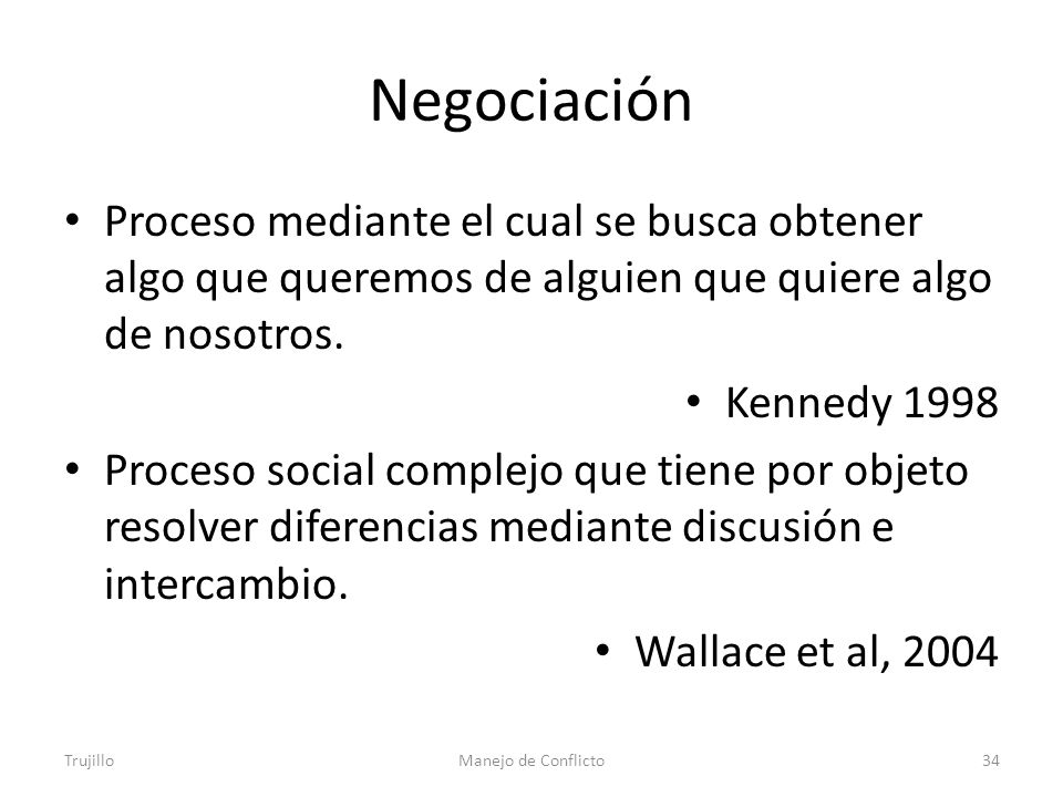 Negociación Proceso mediante el cual se busca obtener algo que queremos de alguien que quiere algo de nosotros.