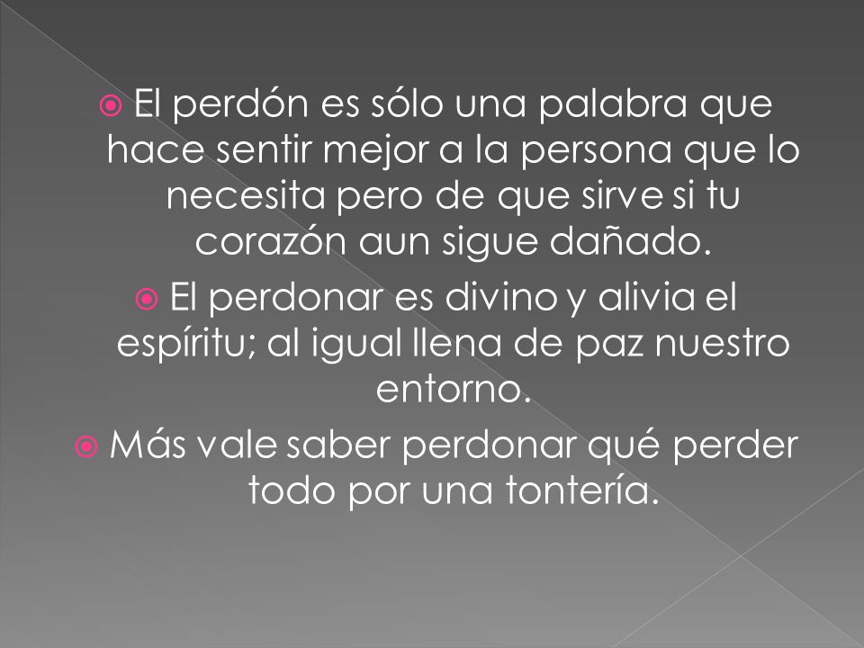 Más vale saber perdonar qué perder todo por una tontería.