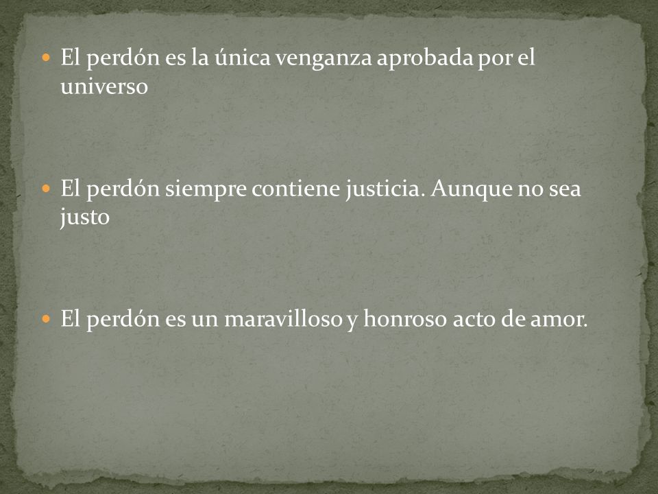 El perdón es la única venganza aprobada por el universo