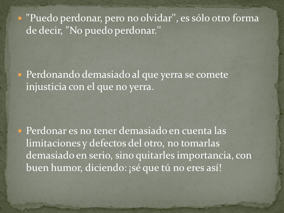 Puedo perdonar, pero no olvidar , es sólo otro forma de decir, No puedo perdonar.