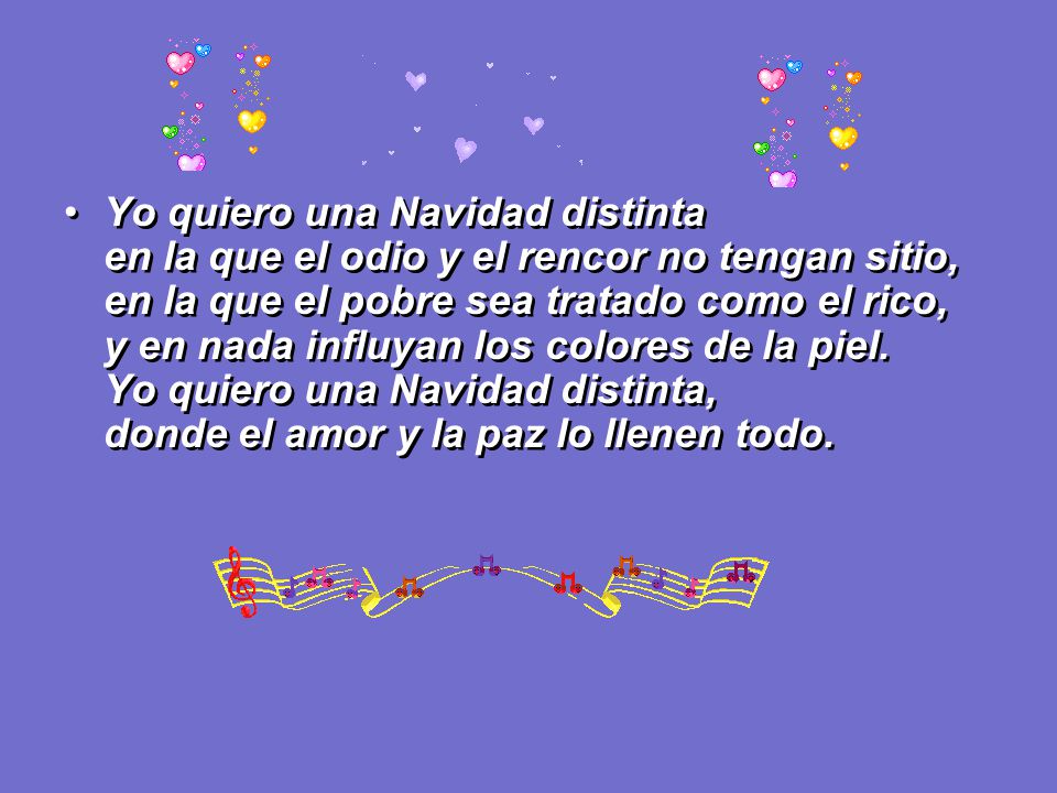 Yo quiero una Navidad distinta en la que el odio y el rencor no tengan sitio, en la que el pobre sea tratado como el rico, y en nada influyan los colores de la piel.