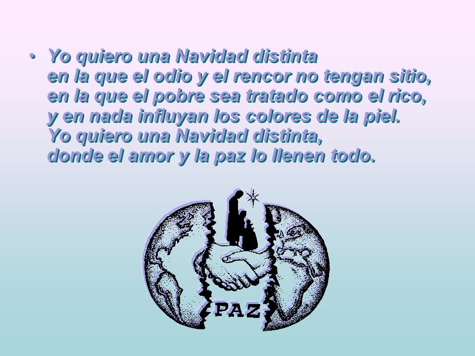 Yo quiero una Navidad distinta en la que el odio y el rencor no tengan sitio, en la que el pobre sea tratado como el rico, y en nada influyan los colores de la piel.