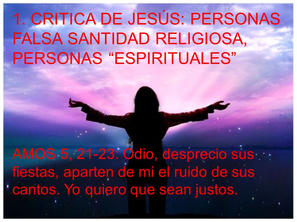1. CRITICA DE JESÚS: PERSONAS FALSA SANTIDAD RELIGIOSA, PERSONAS ESPIRITUALES