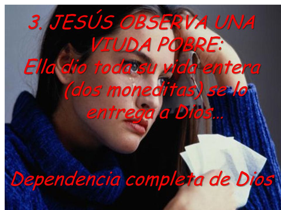 3. JESÚS OBSERVA UNA VIUDA POBRE:
