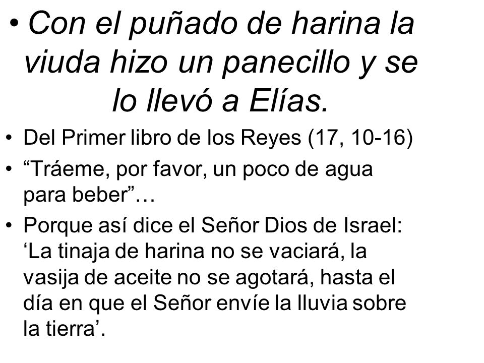 Con el puñado de harina la viuda hizo un panecillo y se lo llevó a Elías.