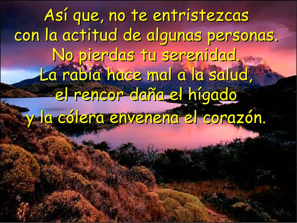 Así que, no te entristezcas con la actitud de algunas personas
