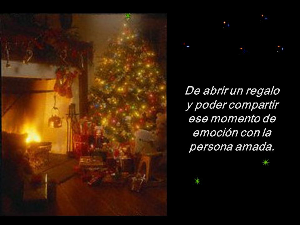 De abrir un regalo y poder compartir ese momento de emoción con la persona amada.
